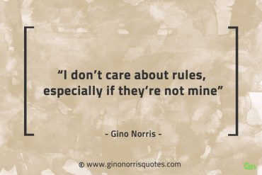 I dont care about rules GinoNorrisQuotes