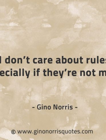 I dont care about rules GinoNorrisQuotes