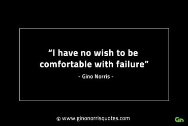 I have no wish to be comfortable GinoNorrisINTJQuotes