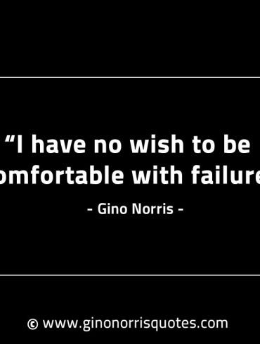 I have no wish to be comfortable GinoNorrisINTJQuotes