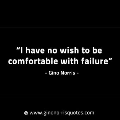 I have no wish to be comfortable GinoNorrisINTJQuotes