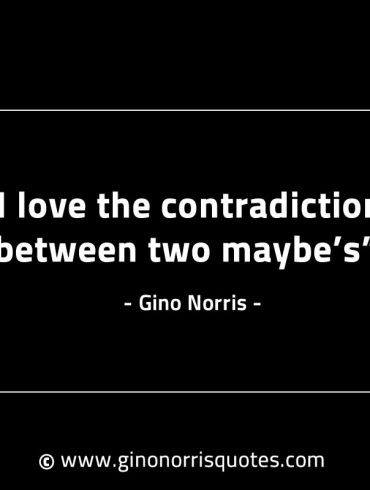 I love the contradiction between two maybes GinoNorrisINTJQuotes