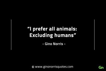 I prefer all animals GinoNorrisINTJQuotes