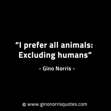 I prefer all animals GinoNorrisINTJQuotes