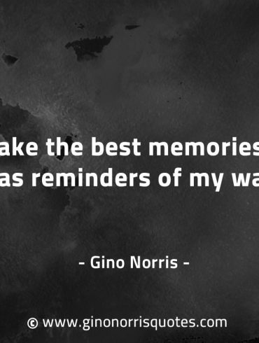 I take the best memories of you GinoNorrisQuotes