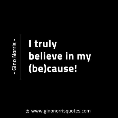 I truly believe in my be cause GinoNorrisINTJQuotes