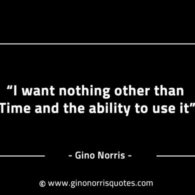 I want nothing other than Time GinoNorrisINTJQuotes