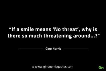 If a smile means No threat GinoNorrisINTJQuotes