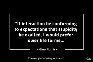 If interaction be conforming to expectations GinoNorrisINTJQuotes