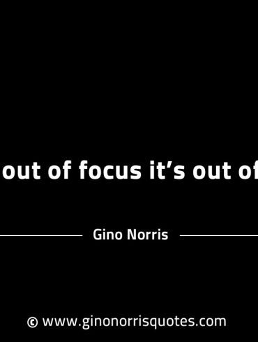 If its out of focus its out of reach GinoNorrisINTJQuotes