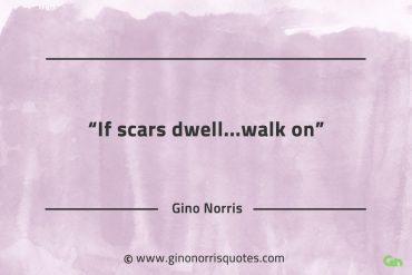 If scars dwell walk on GinoNorrisQuotes