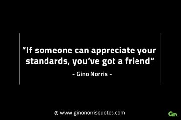 If someone can appreciate your standards GinoNorrisINTJQuotes