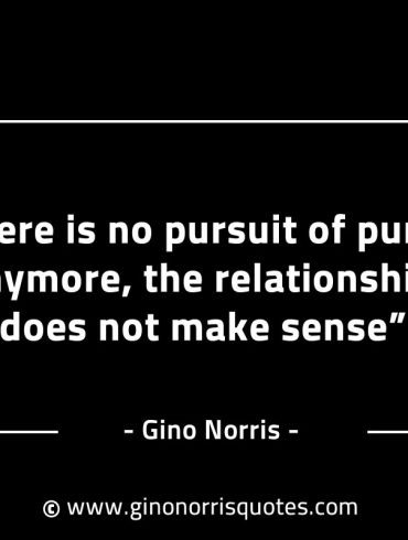 If there is no pursuit of purpose anymore GinoNorrisINTJQuotes