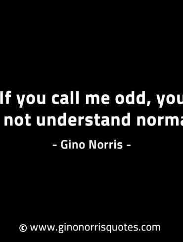 If you call me odd GinoNorrisINTJQuotes