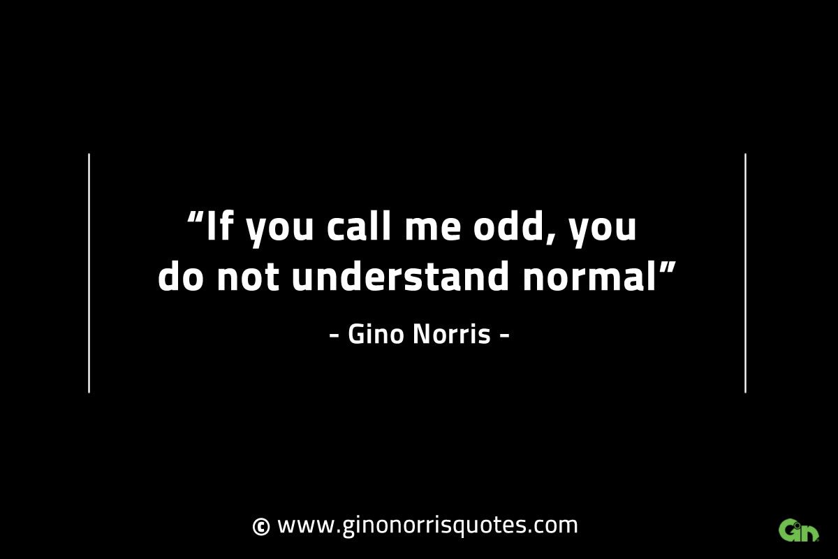 If you call me odd GinoNorrisINTJQuotes