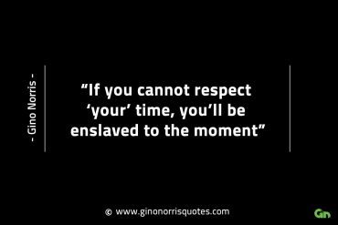 If you cannot respect your time GinoNorrisINTJQuotes