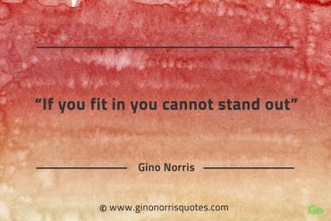 If you fit in you cannot stand out GinoNorrisQuotes