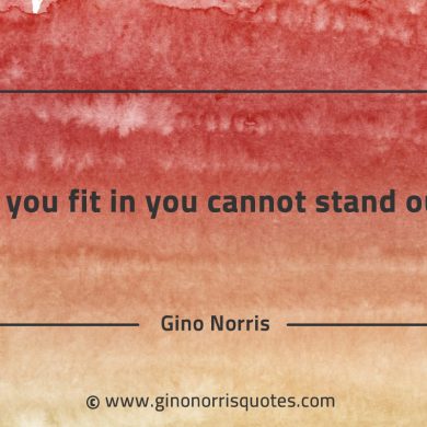 If you fit in you cannot stand out GinoNorrisQuotes