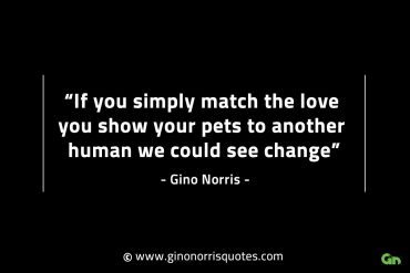 If you simply match the love you show GinoNorrisINTJQuotes