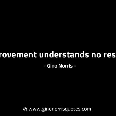 Improvement understands no respite GinoNorrisINTJQuotes