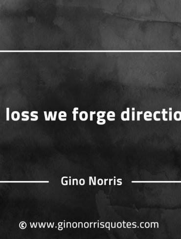 In loss we forge direction GinoNorrisQuotes