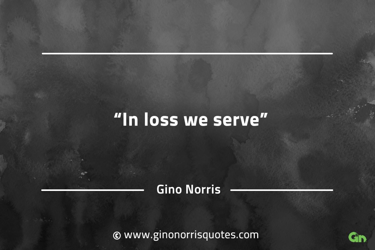 In loss we serve GinoNorrisQuotes