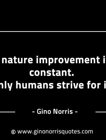 In nature improvement is a constant GinoNorrisINTJQuotes