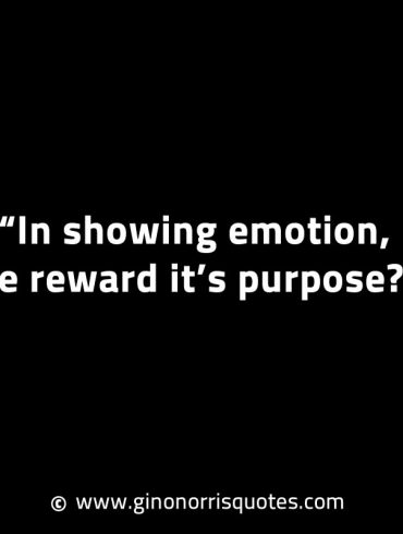 In showing emotion be reward its purpose GinoNorrisINTJQuotes