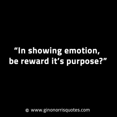 In showing emotion be reward its purpose GinoNorrisINTJQuotes