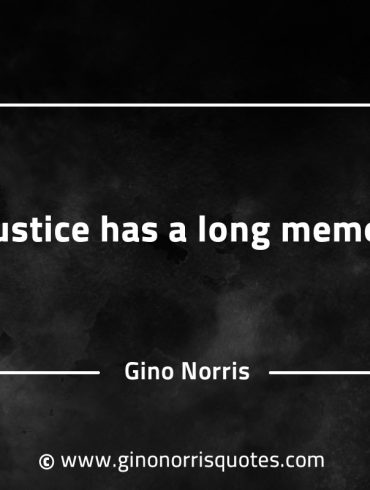 Injustice has a long memory GinoNorrisQuotes