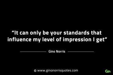 It can only be your standards GinoNorrisINTJQuotes