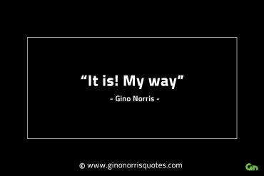 It is My way GinoNorrisINTJQuotes