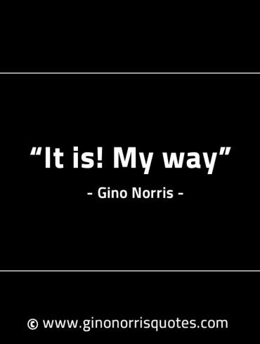 It is My way GinoNorrisINTJQuotes