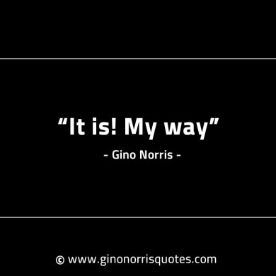 It is My way GinoNorrisINTJQuotes