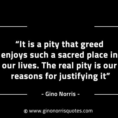 It is a pity that greed GinoNorrisINTJQuotes