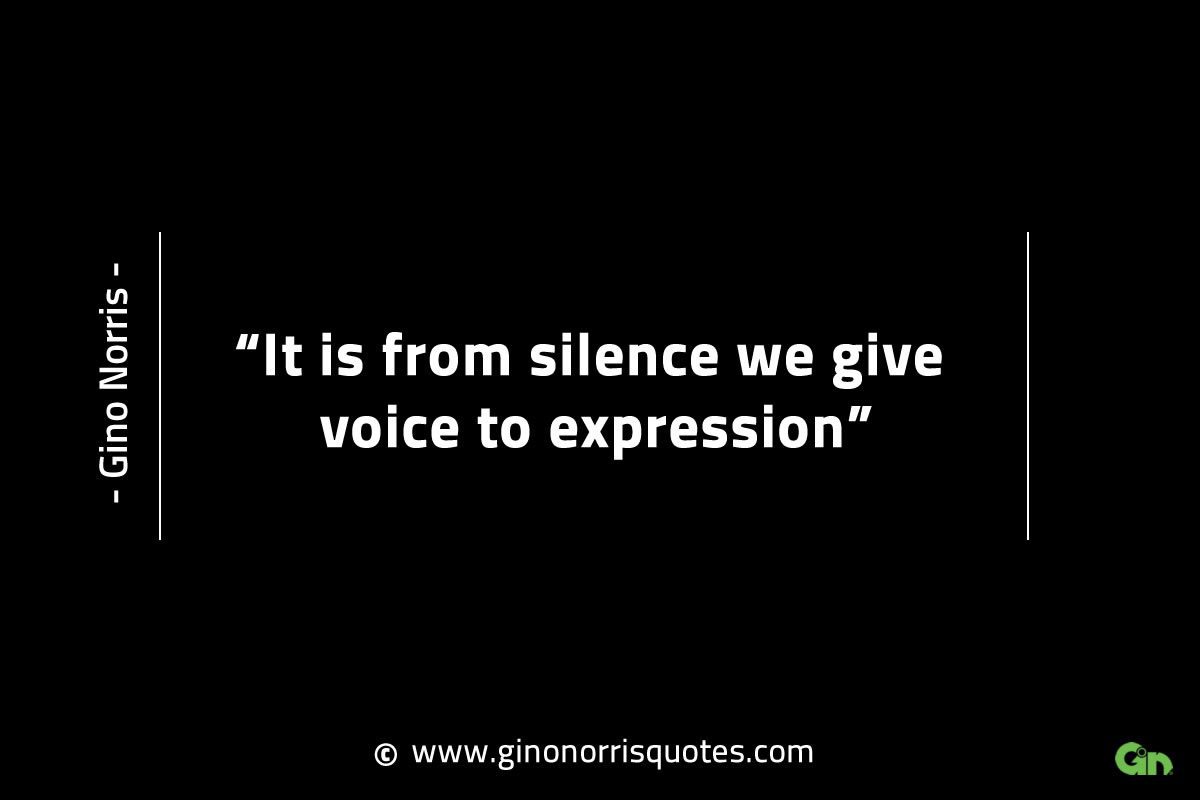 It is from silence we give voice to expression GinoNorrisINTJQuotes