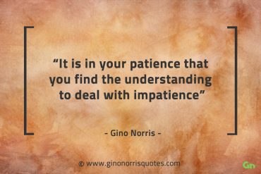 It is in your patience that you find GinoNorrisQuotes