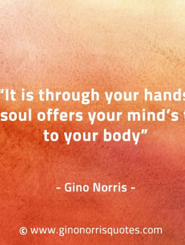 It is through your hands GinoNorrisQuotes