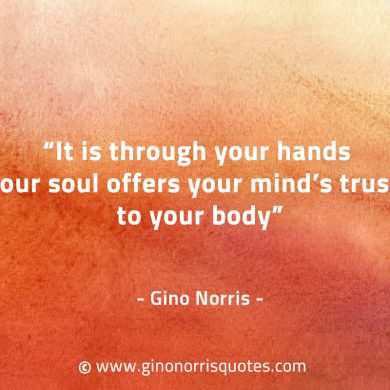 It is through your hands GinoNorrisQuotes