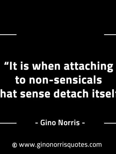 It is when attaching to non sensicals GinoNorrisINTJQuotes