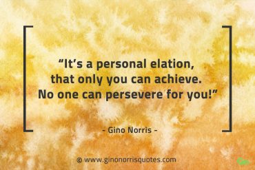 Its a personal elation that only you can achieve GinoNorrisQuotes