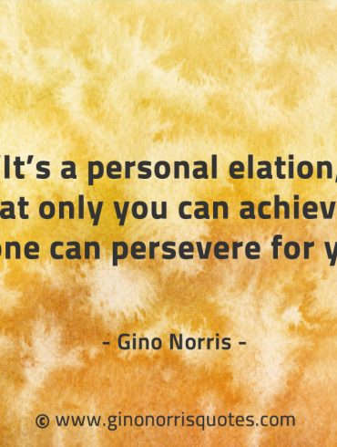 Its a personal elation that only you can achieve GinoNorrisQuotes