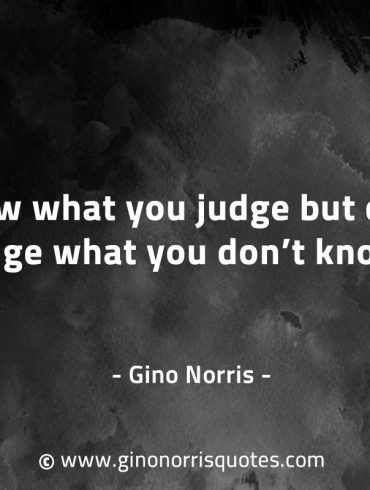 Know what you judge GinoNorrisQuotes