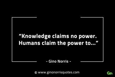 Knowledge claims no power GinoNorrisINTJQuotes