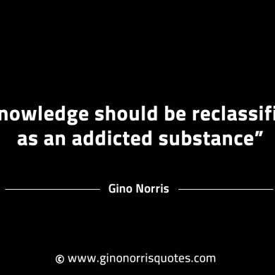 Knowledge should be reclassified GinoNorrisINTJQuotes