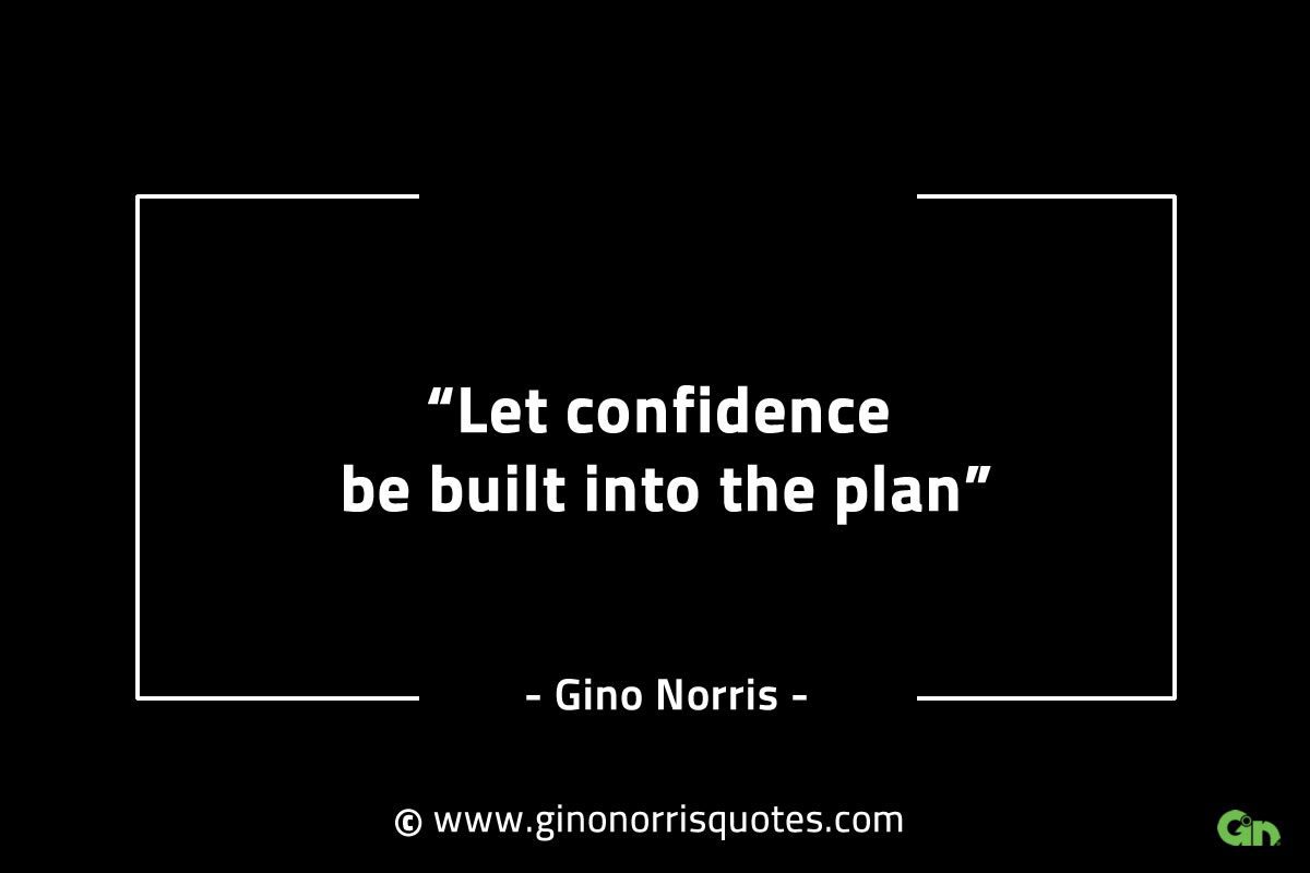 Let confidence be built into the plan GinoNorrisINTJQuotes