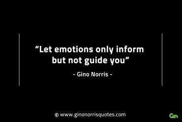 Let emotions only inform but not guide you GinoNorrisINTJQuotes