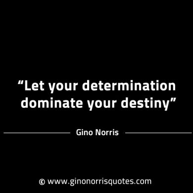 Let your determination dominate your destiny GinoNorrisINTJQuotes