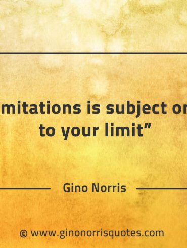 Limitations is subject only to your limit GinoNorrisQuotes