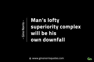 Mans lofty superiority complex GinoNorrisINTJQuotes